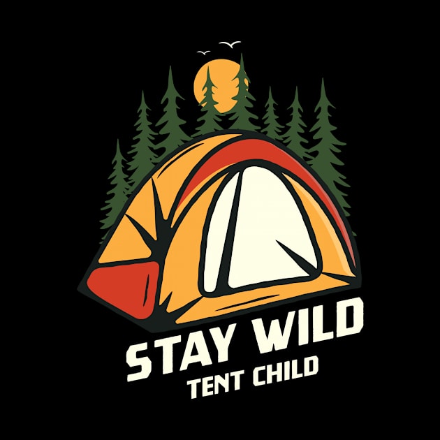 Stay Wild Tent Child Outdoor Camping Camper by Foxxy Merch