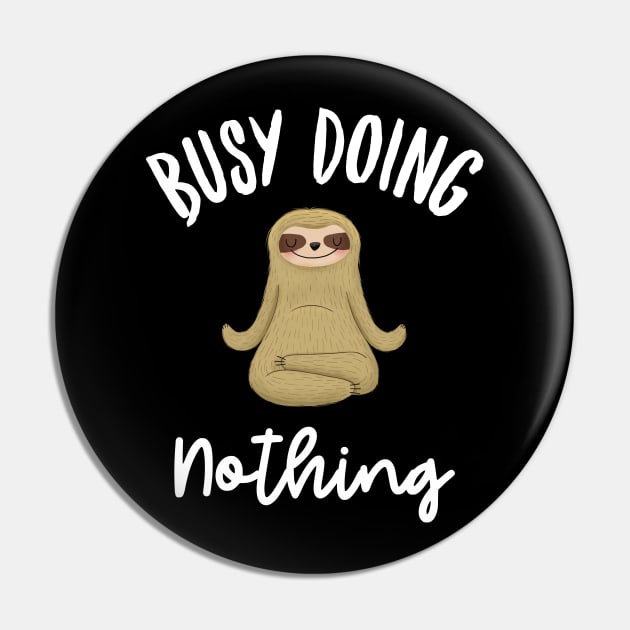 Busy doing nothing funny sloth design Pin by Wolf Clothing Co