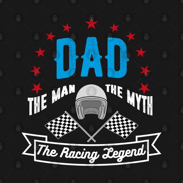 Dad, The Man, The Myth, The racing Legend by cowyark rubbark