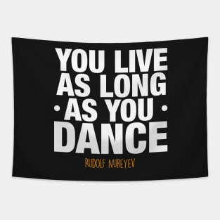 You live as long as you dance by Rudolf Nureyev Tapestry