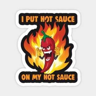 I Put Hot Sauce On My Hot Sauce - black Magnet