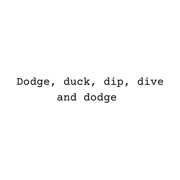 Dodgeball - Dodge, duck, dip by Rata-phat-phat Tees