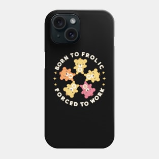 born to frolic forced to work Phone Case