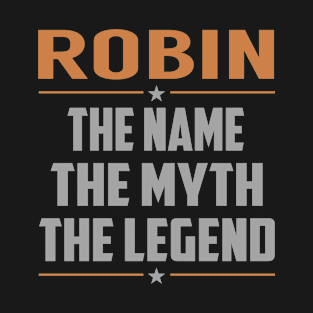 ROBIN The Name The Myth The Legend T-Shirt