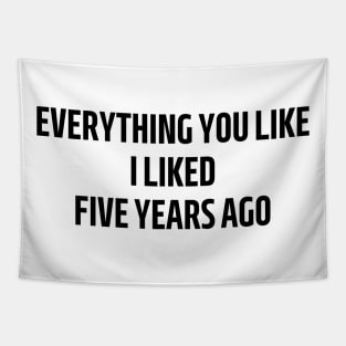 everything you like i liked five years ago Tapestry