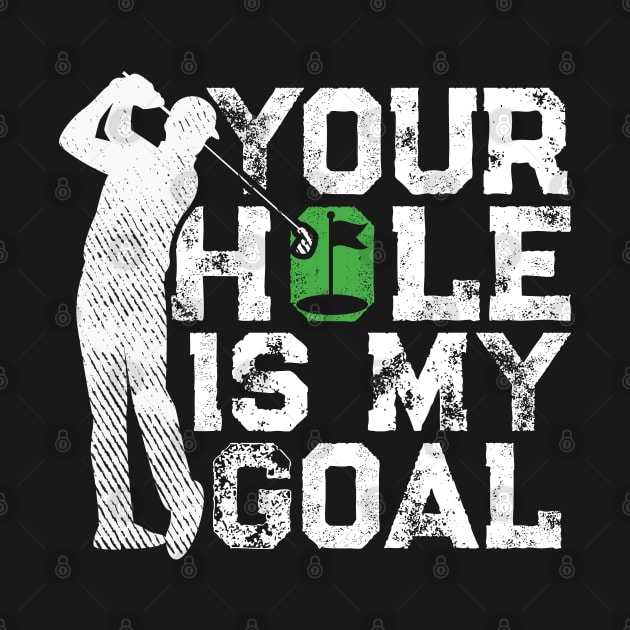 Your Hole Is My Goal Funny Golf Quote Golfer by Rebrand