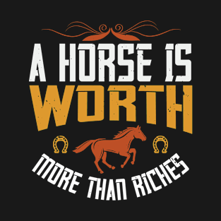 A horse is worth more than riches T-Shirt