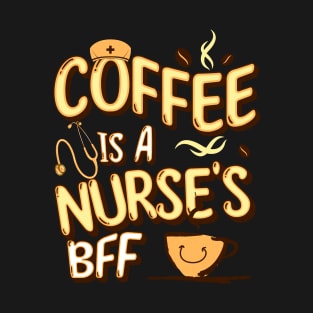 Coffee is a nurse's BFF T-Shirt