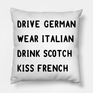 Drive German, wear Italian, drink Scotch, kiss French Pillow