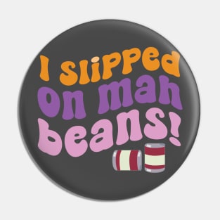 I Slipped on Mah Beans! Pin