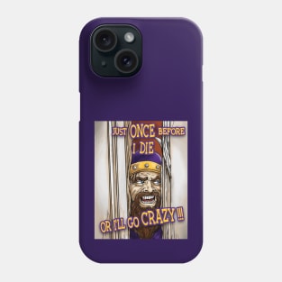 Minnesota Vikings Fans - Just Once Before I Die or I'll Go Crazy Phone Case