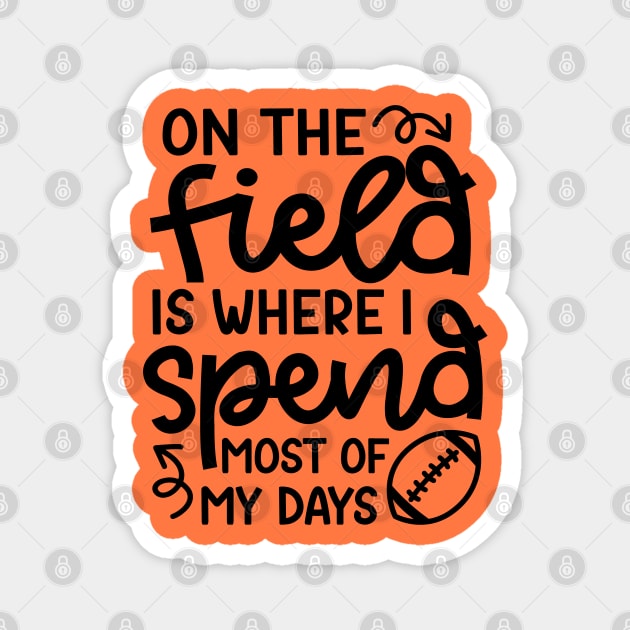 On The Field Is Where I Spend Most Of My Days Football Funny Magnet by GlimmerDesigns