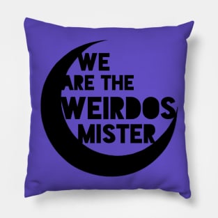 We're The Weirdos Mister Pillow