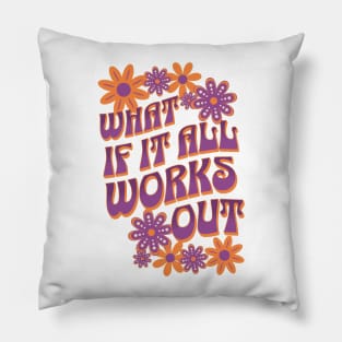 What If It All Works Out Pillow