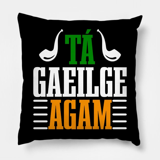 Tá Gaeilge Agam--ST Patrick's Day Tees Pillow by GoodyBroCrafts