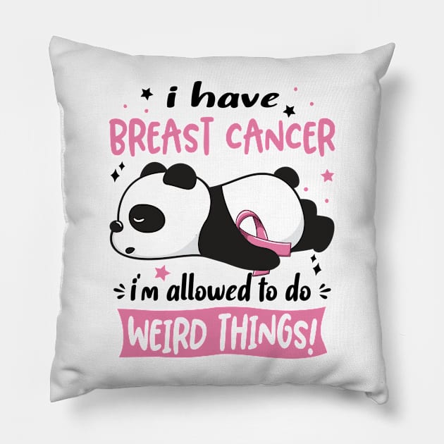 I Have Breast Cancer I'm Allowed To Do Weird Things! Pillow by ThePassion99