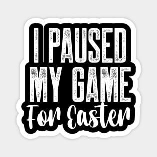 I Paused My Game For Easter Magnet