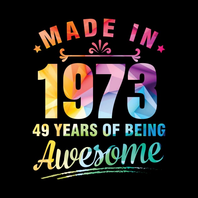 Made In 1973 Happy Birthday Me You 49 Years Of Being Awesome by bakhanh123