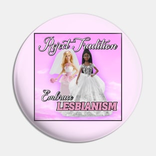 Reject Tradition - Embrace Lesbianism - Funny Barbie Pin