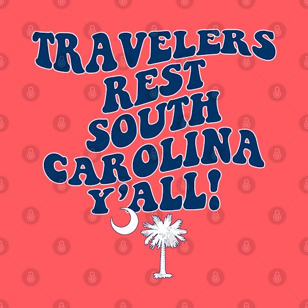 Travelers Rest South Carolina Y'all - SC Flag Cute Southern Saying by Go With Tammy