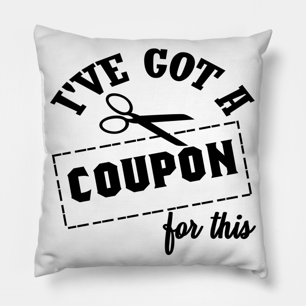 I Ve Got A Coupon For This I Couponing Scissors Couponing Funny Pillow Teepublic