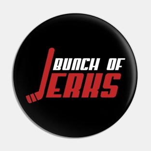 Bunch Of Jerks Pin