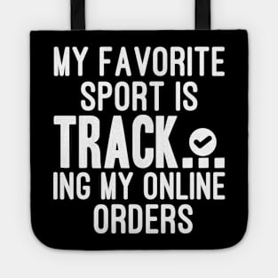 My Favorite Sport Is Tracking My Online Orders - Funny Sport Quote Tote