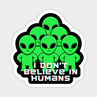 I don't believe in humans Magnet