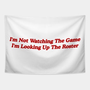 I'm Not Watching the Game, I'm Looking up the Roster - Funny Tailgate Y2K Aesthetic Tapestry