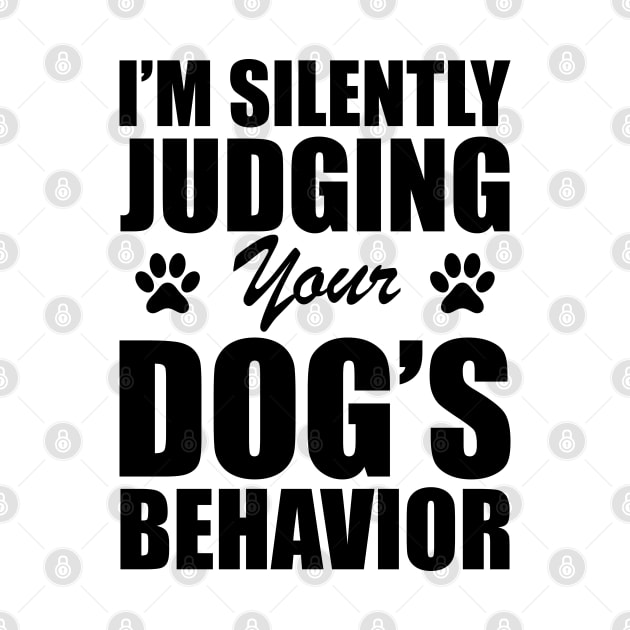 Dog - I'm silently judging your dog's behavior by KC Happy Shop