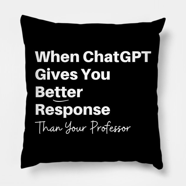 When Chat GPT Gives You Better Response Than Professor Funny Meme Pillow by Mochabonk