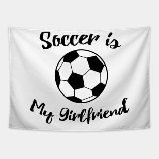 soccer is my girlfriend Tapestry