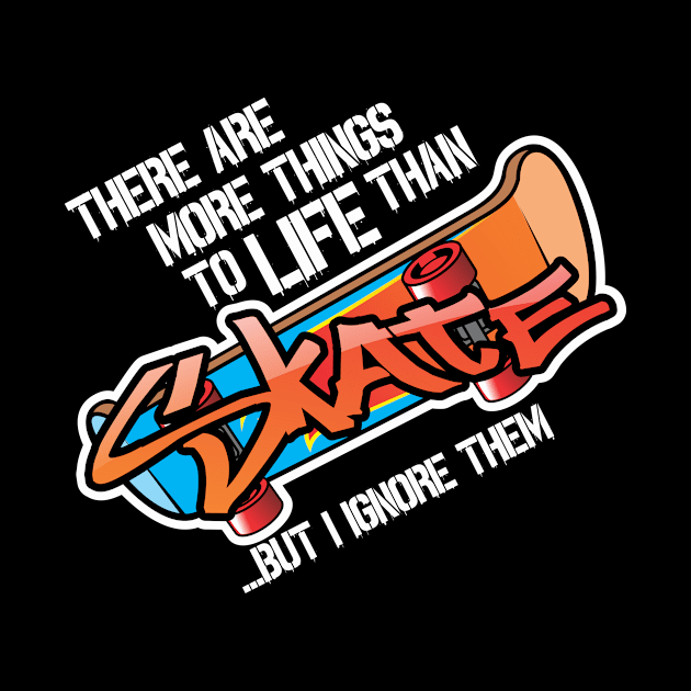 There are more things in life than Skate... by Gasometer Studio