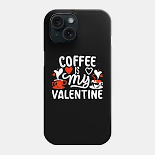 Coffee Is My Valentine Phone Case