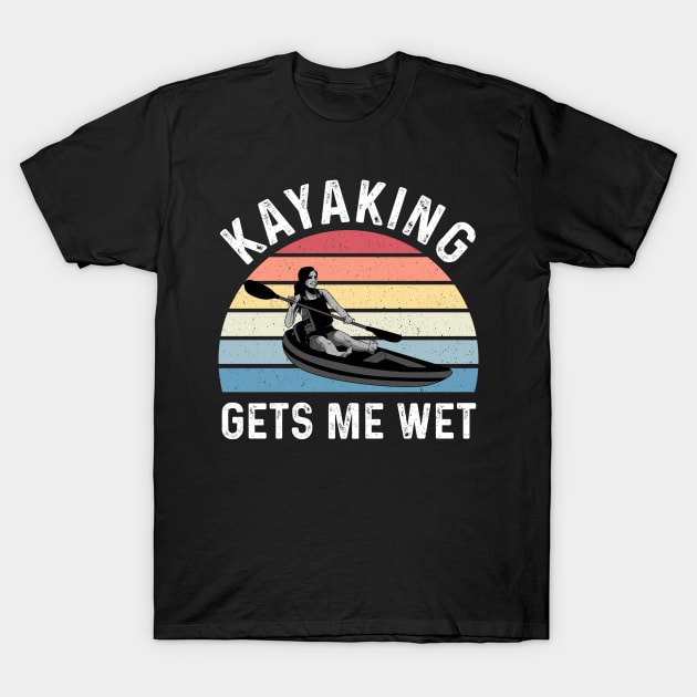 Kayaking Gets Me Wet Vintage Kayak Gifts Funny Kayaker T-Shirt