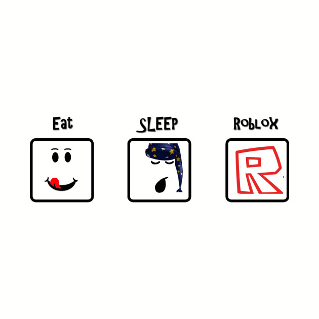 Eat Sleep And Roblox - 