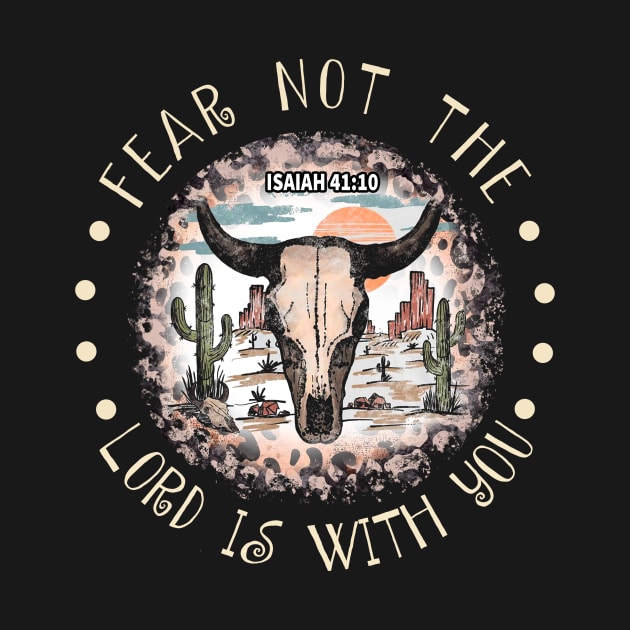 Fear Not The Lord Is With You Bull Skull Desert by Beard Art eye