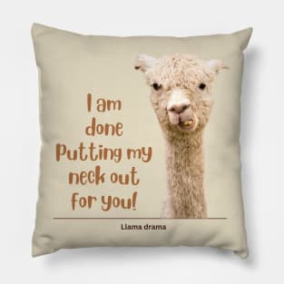 I am done putting my neck out for you - Llama Pillow