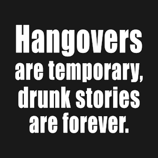 Hangovers are temporary T-Shirt