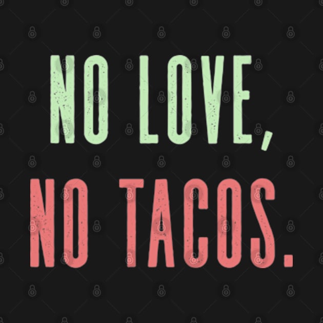 No Love No Tacos by deadright