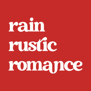 Rain, Rustic, Romance Shirt T-Shirt