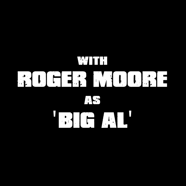 With Roger Moore as Big Al by Dueling Genre