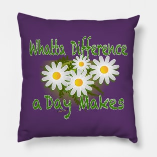 Spring Has Sprung and Whatta Diff a Day Makes Pillow