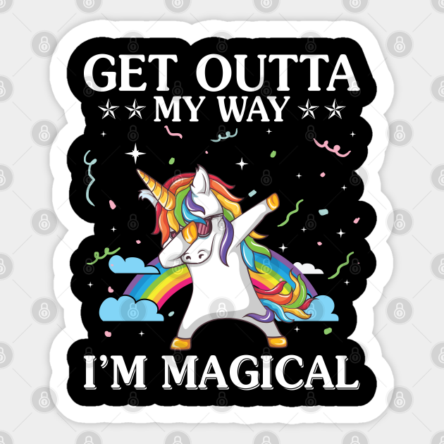 Get Outtaa My Way I Am Magical Unicorn Funny Unicorn T Shirts - Unicorn - Sticker | TeePublic Get Outtaa My Way I Am Magical Unicorn Funny Unicorn T Shirts - Unicorn - Sticker | TeePublic