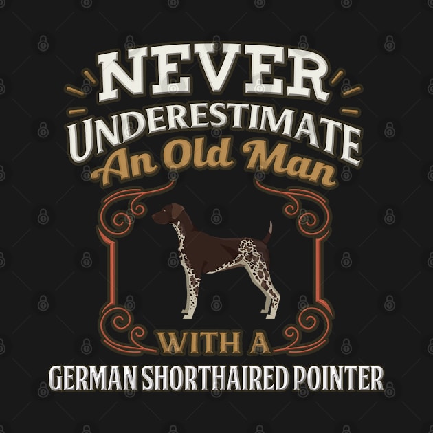 Never Under Estimate An Old Man With A German Shorthaired Pointer - Gift For German Shorthaired Pointer Owner GSP Dog Lover by HarrietsDogGifts