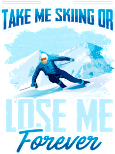 Take Me Skiing Or Lose Me Forever Magnet