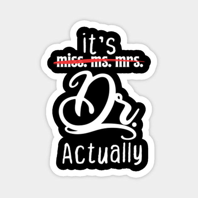 It’s Miss Ms Mrs Dr actually Doctor actually Dr appreciation Its Miss