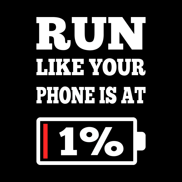 Funny Runner Running Motivation Gifts Running Lover Run Like Your Phone Is At 1% by You'reStylish