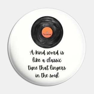 A kind Word Is Like A Classic Tune THat Lingers In The Soul Pin