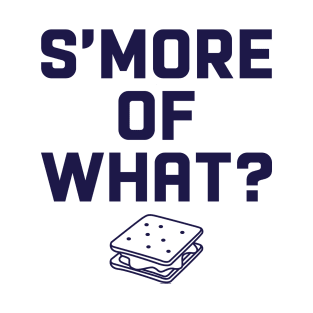 S'More of What? T-Shirt